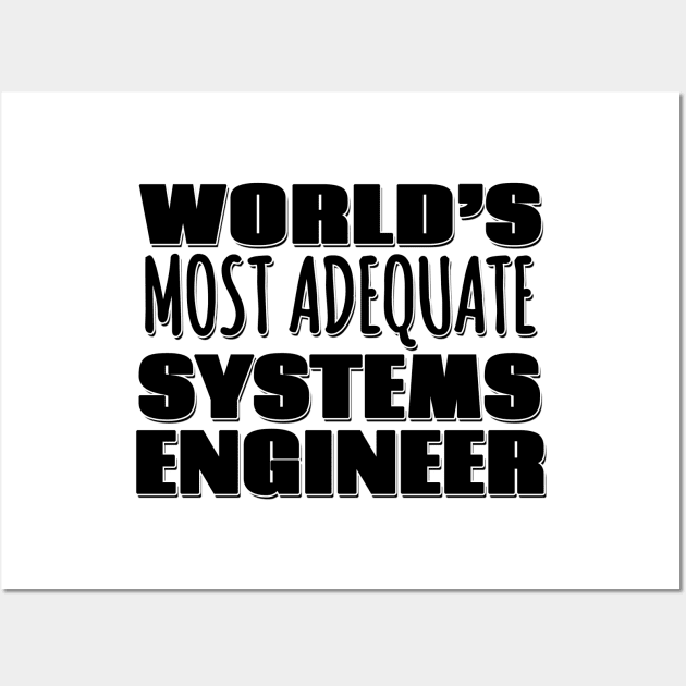 World's Most Adequate Systems Engineer Wall Art by Mookle